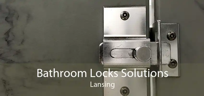 Bathroom Locks Solutions Lansing