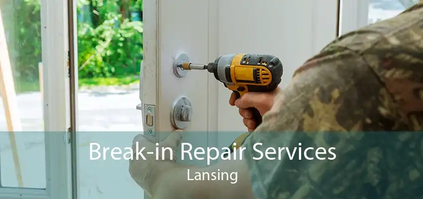 Break-in Repair Services Lansing