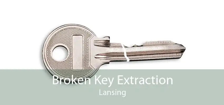 Broken Key Extraction Lansing
