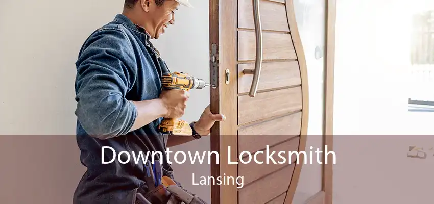 Downtown Locksmith Lansing