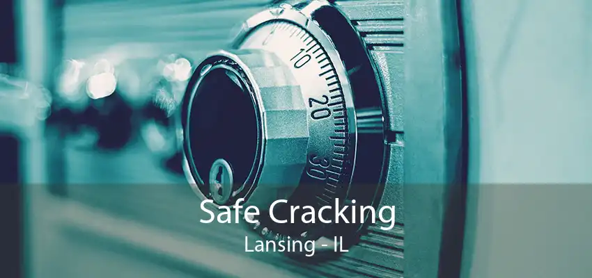 Safe Cracking Lansing - IL